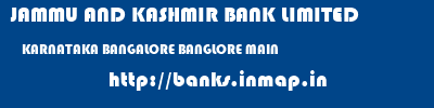 JAMMU AND KASHMIR BANK LIMITED  KARNATAKA BANGALORE BANGLORE MAIN   banks information 